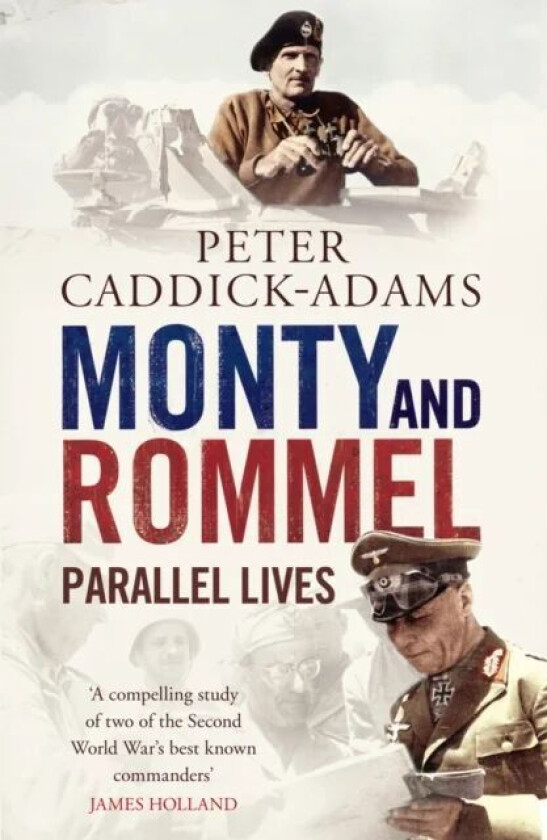 Monty and Rommel: Parallel Lives av Prof. Peter TD VR BA (Hons) PhD FRHistS FRGS KJ Caddick-Adams