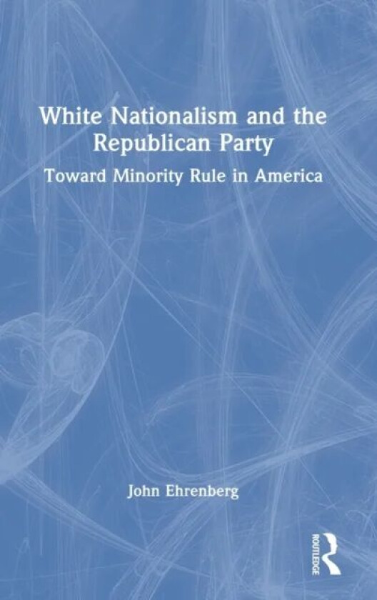 White Nationalism and the Republican Party av John (Long Island University USA) Ehrenberg