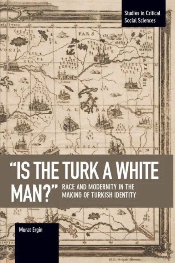 'is The Turk A White Man?' av Murat Ergin