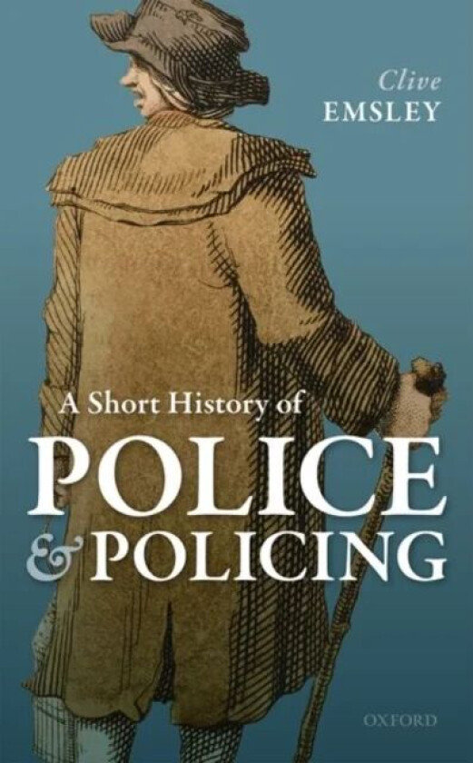 A Short History of Police and Policing av Clive (Emeritus Professor Emeritus Profes Emsley