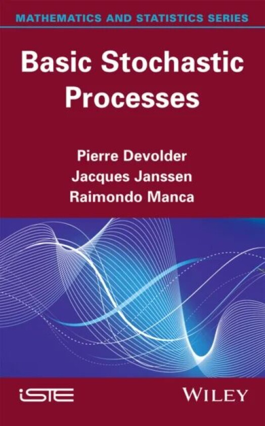 Basic Stochastic Processes av Pierre (Universite Catholique de Louvain) Devolder, Jacques Janssen, Raimondo Manca