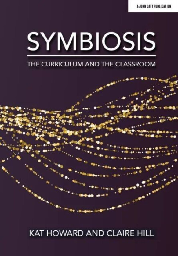 Symbiosis: The Curriculum and the Classroom av Kat Howard, Claire Hill