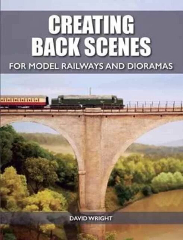 Creating Back Scenes for Model Railways and Dioramas av David Wright