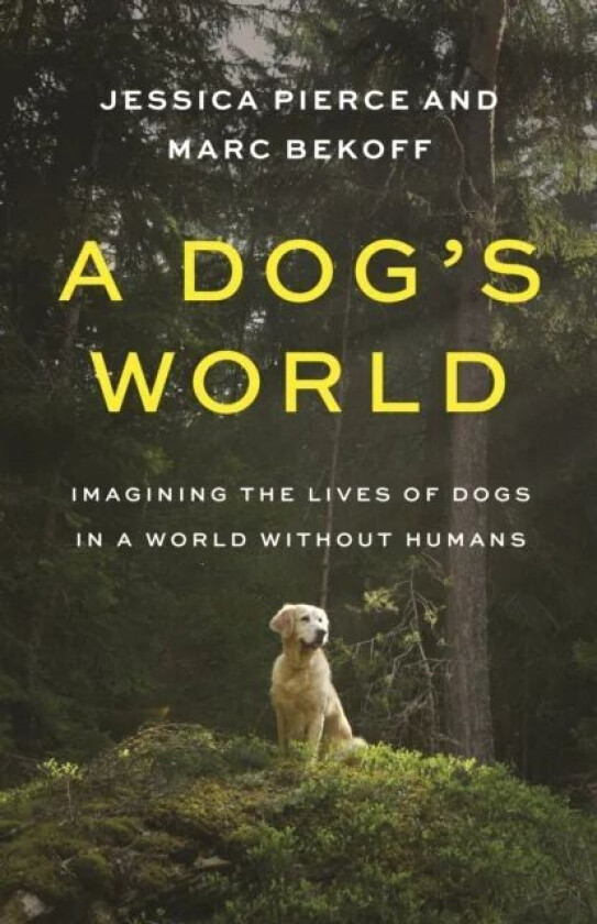 A Dog's World av Jessica Pierce, Marc Bekoff