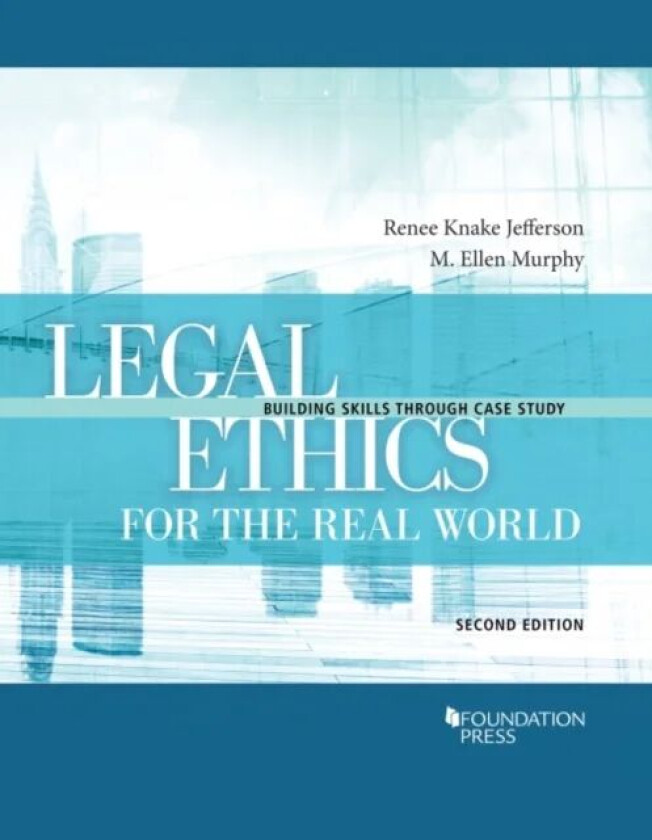 Legal Ethics for the Real World av Renee Knake Jefferson, M. Ellen Murphy