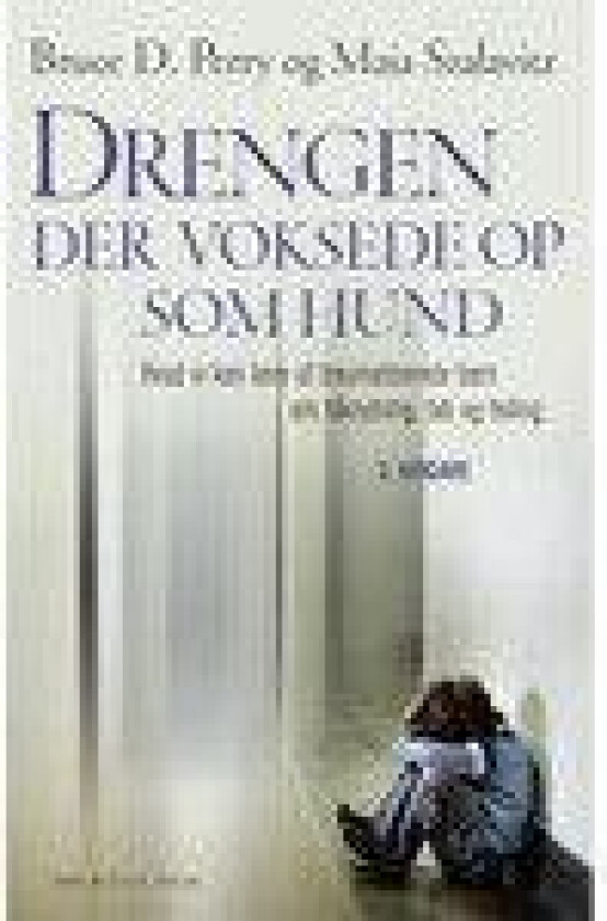Drengen, der voksede op som hund Bruce D. Perry Maia Szalavitz Språk: Dansk