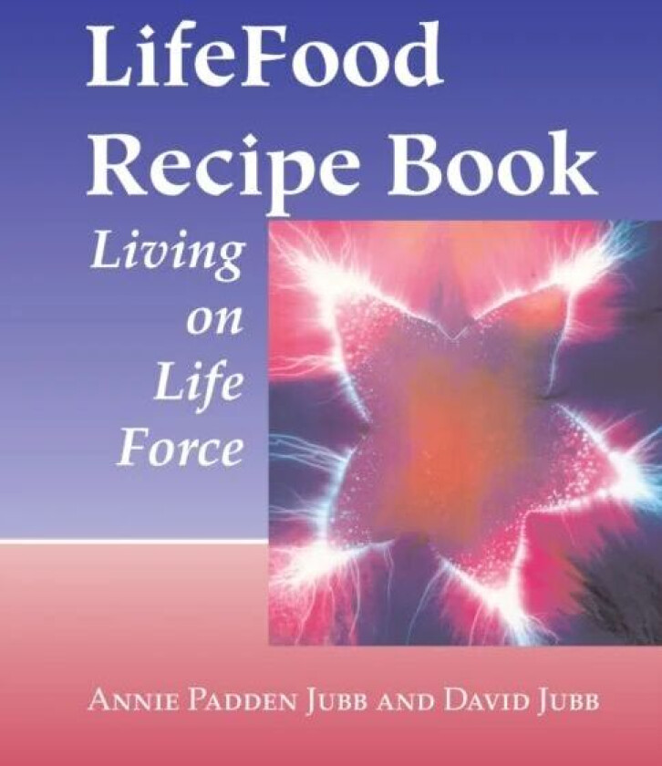 LifeFood Recipe Book av Annie Padden Jubb, David Jubb