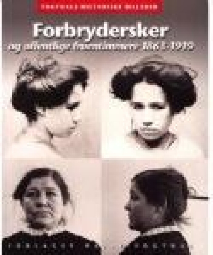 Forbrydersker og offentlige fruentimmere 1863-1919 Anne Cornelius Språk: Dansk