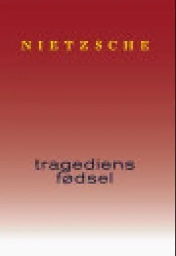 Tragediens fødsel av Friedrich Nietzsche