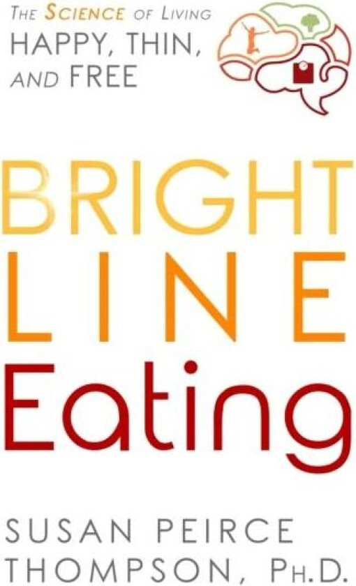 Bright Line Eating av Susan PhD Peirce Thompson