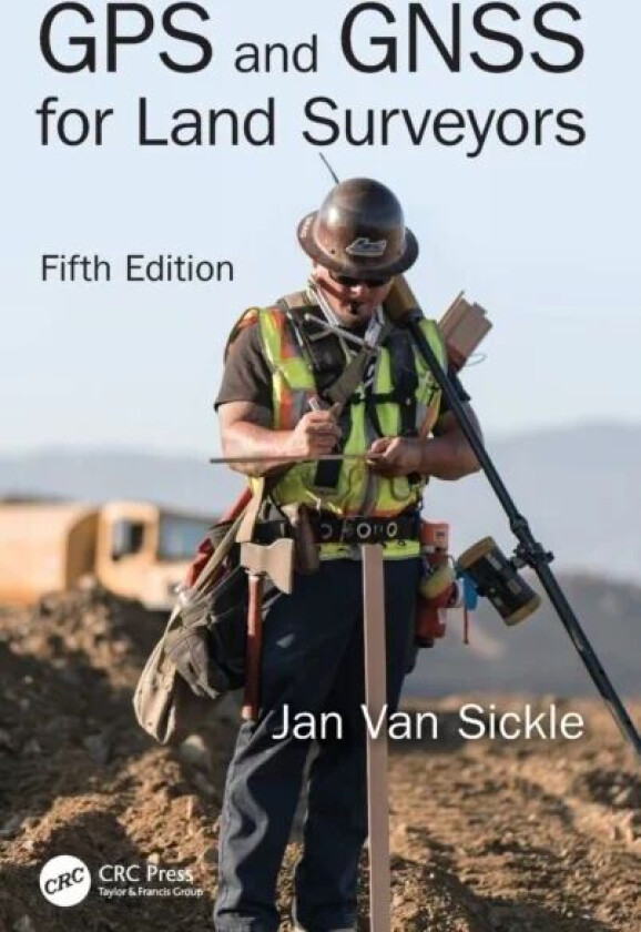 GPS and GNSS for Land Surveyors, Fifth Edition av Jan (Van Sickle LLC Denver Colorado USA) Van Sickle
