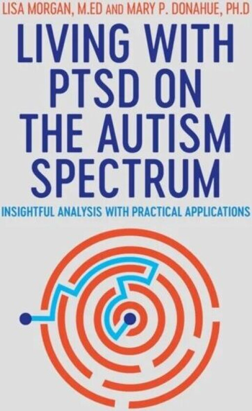 Living with PTSD on the Autism Spectrum av Lisa Morgan, Mary Donahue