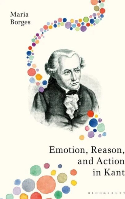 Emotion, Reason, and Action in Kant av Dr Maria (University of Santa Catarina Brazil) Borges