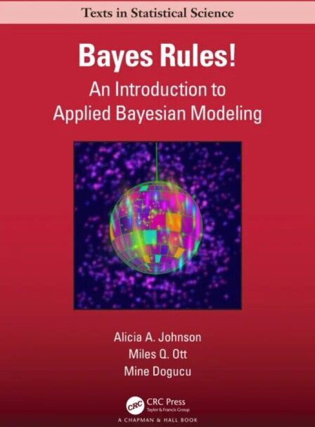 Bayes Rules! av Alicia A. Johnson, Miles Q. (Smith College Northampton MA 01063) Ott, Mine (Denison university OH USA) Dogucu