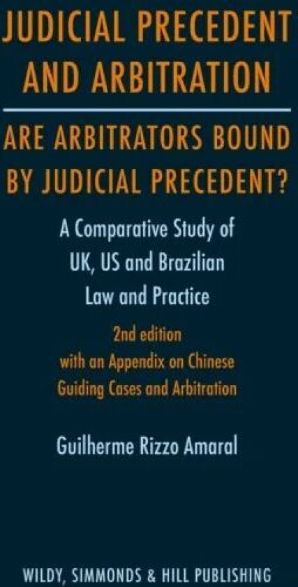 Judicial Precedent and Arbitration ¿ Are Arbitrators Bound by Judicial Precedent? av Guilherme Rizzo Amaral
