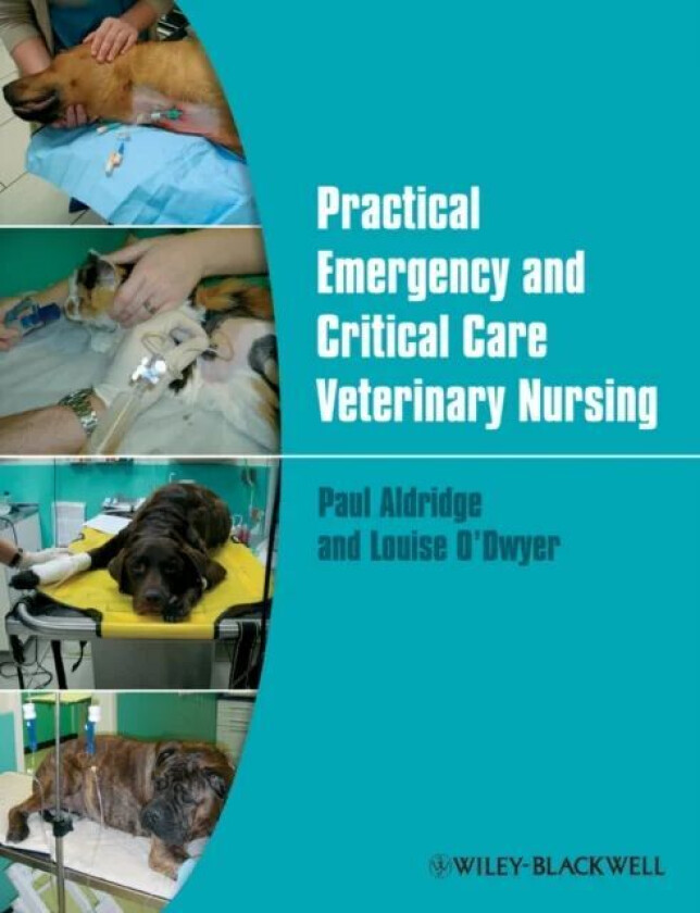 Practical Emergency and Critical Care Veterinary Nursing av Paul (Senior Surgeon Petmedics Manchester) Aldridge, Louise (Clinical Director Petmedics M