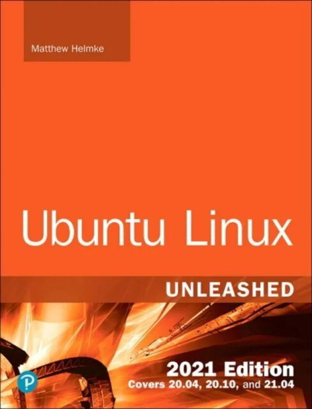 Ubuntu Linux Unleashed 2021 Edition av Matthew Helmke