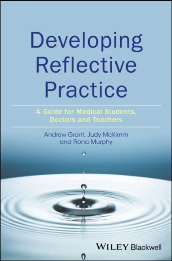 Developing Reflective Practice av Andy Grant, Judy (Unitec New Zealand) McKimm, Fiona Murphy