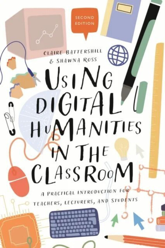 Using Digital Humanities in the Classroom av Dr Claire (Government of Canada Banting Postdoctoral Fellow Simon Fraser University Canada) Battershill,