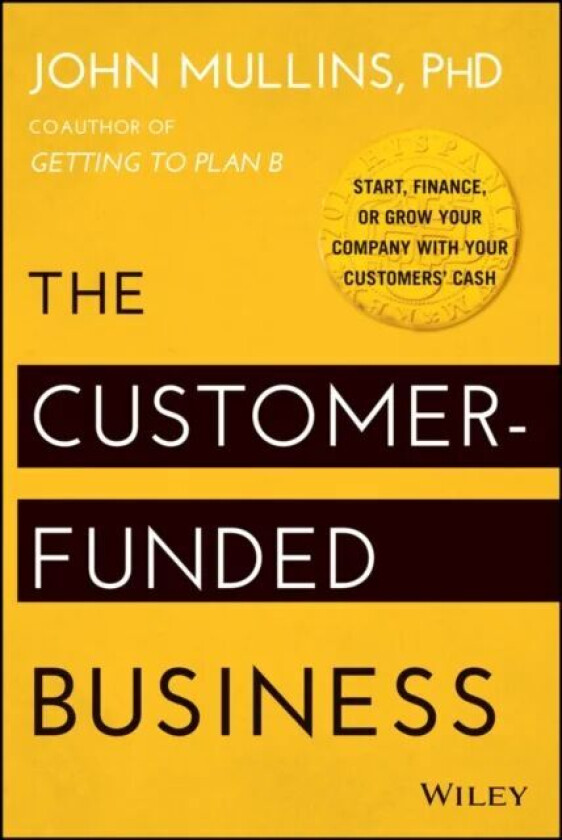 The Customer-Funded Business av John Mullins