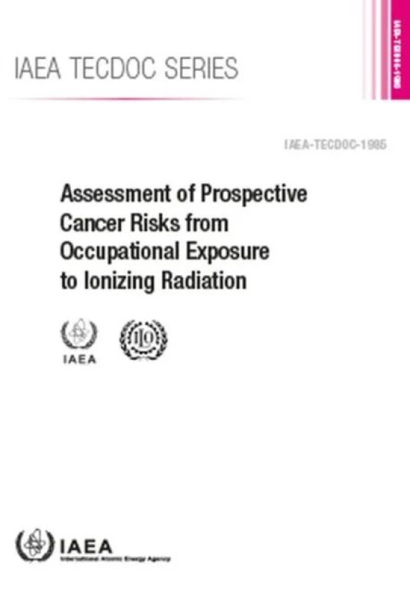 Assessment of Prospective Cancer Risks from Occupational Exposure to Ionizing Radiation av IAEA