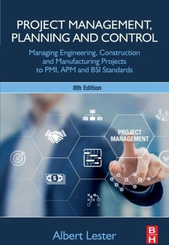 Project Management, Planning and Control av Albert (EUR. ING. Albert Lester CEng FICE FIMechE FIStructE Hon FAPM United Kingdom) Lester