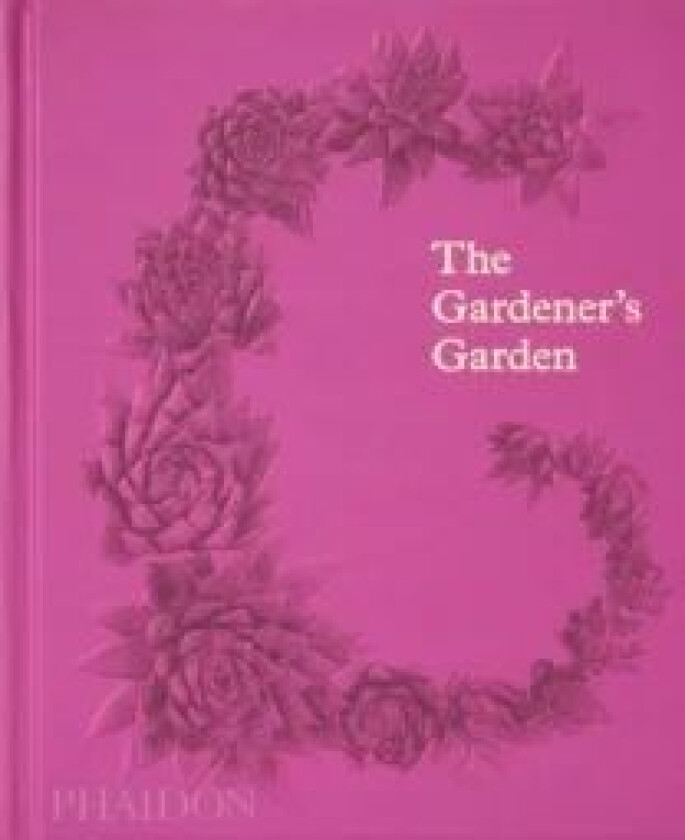 The Gardener's Garden av Phaidon Editors