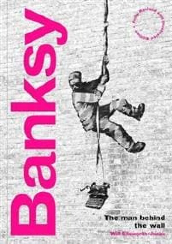 Banksy: The Man behind the Wall av Will Ellsworth-Jones