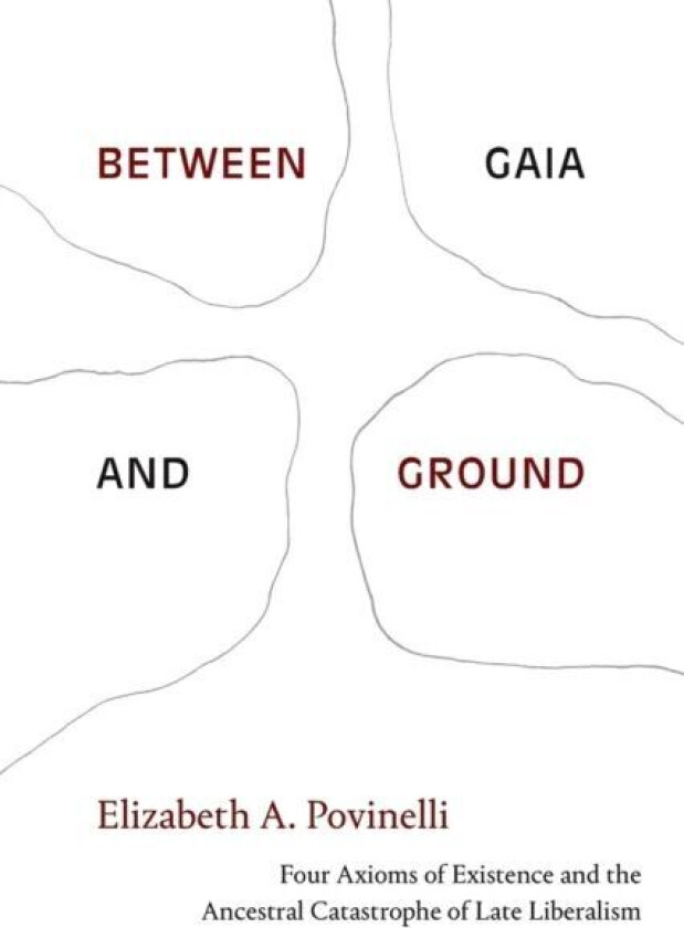 Between Gaia and Ground av Elizabeth A. Povinelli