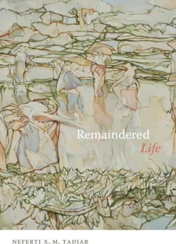 Remaindered Life av Neferti X. M. Tadiar