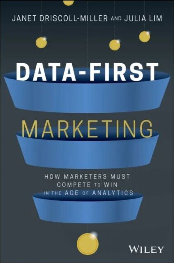 Data-First Marketing av Janet Driscoll Miller, Julia Lim