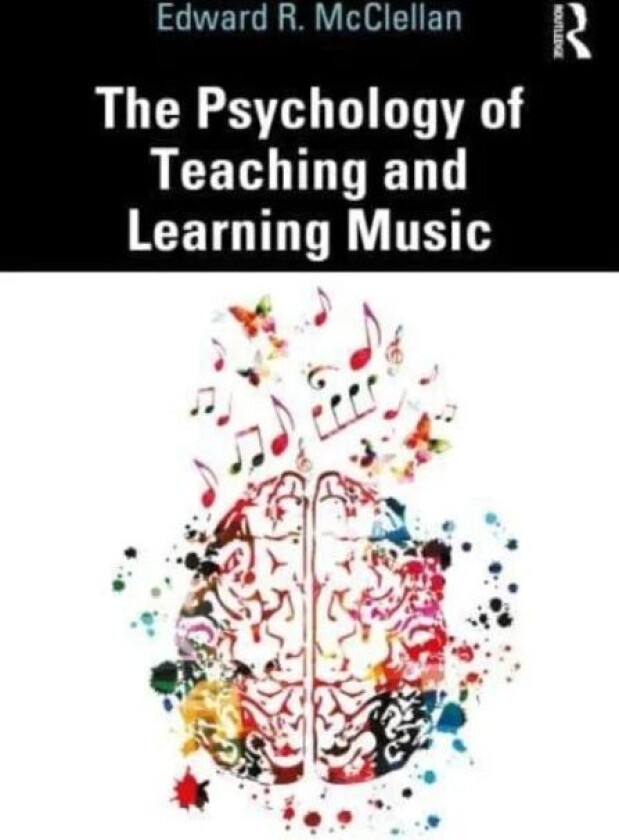 The Psychology of Teaching and Learning Music av Edward R. McClellan