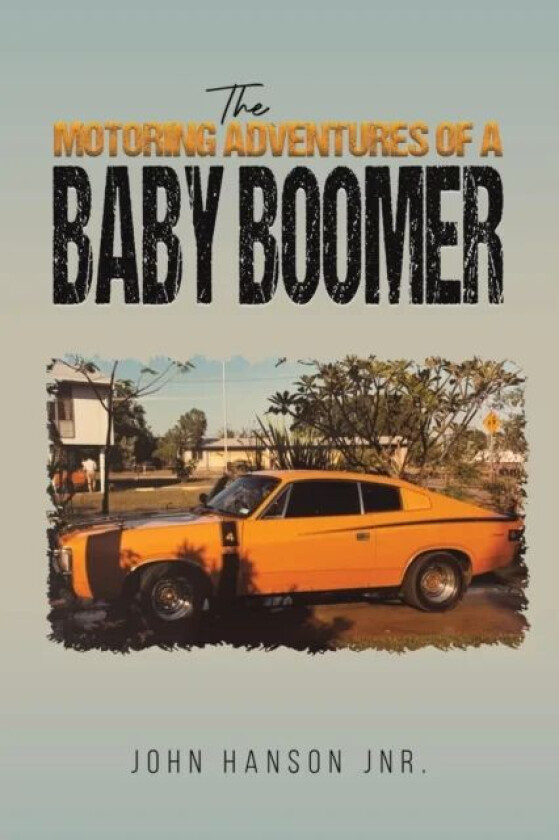 The Motoring Adventures of a Baby Boomer av John Hanson Jnr.