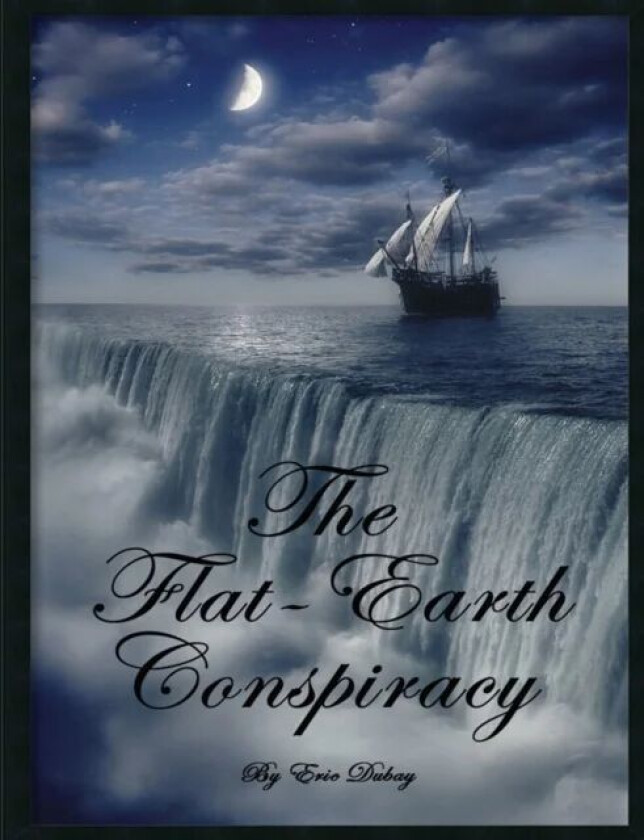 The Flat-Earth Conspiracy av Eric Dubay