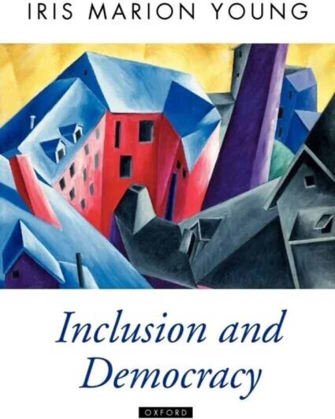 Inclusion and Democracy av Iris Marion (Professor of Political Science University of Chicago) Young
