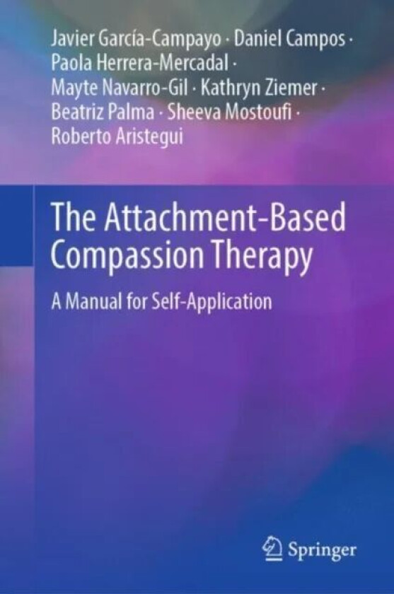 The Attachment-Based Compassion Therapy av Javier Garcia-Campayo, Daniel Campos, Paola Herrera-Mercadal, Mayte Navarro-Gil, Kathryn Ziemer, Beatriz Pa