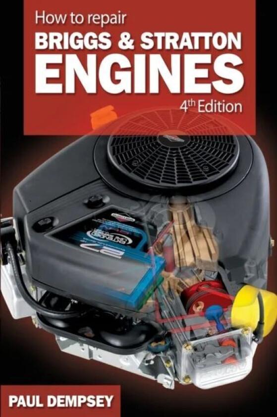 How to Repair Briggs and Stratton Engines, 4th Ed. av Paul Dempsey