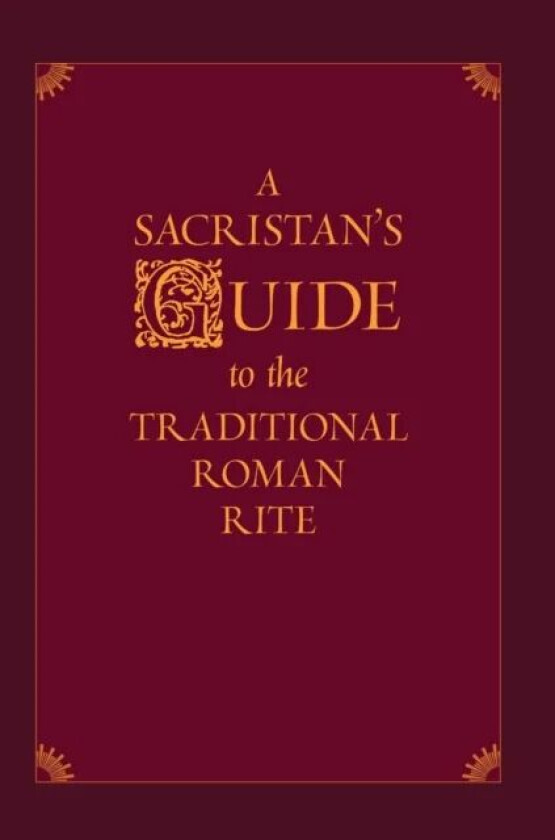 A Sacristan's Guide to the Traditional Roman Rite av Nicholas Morlin