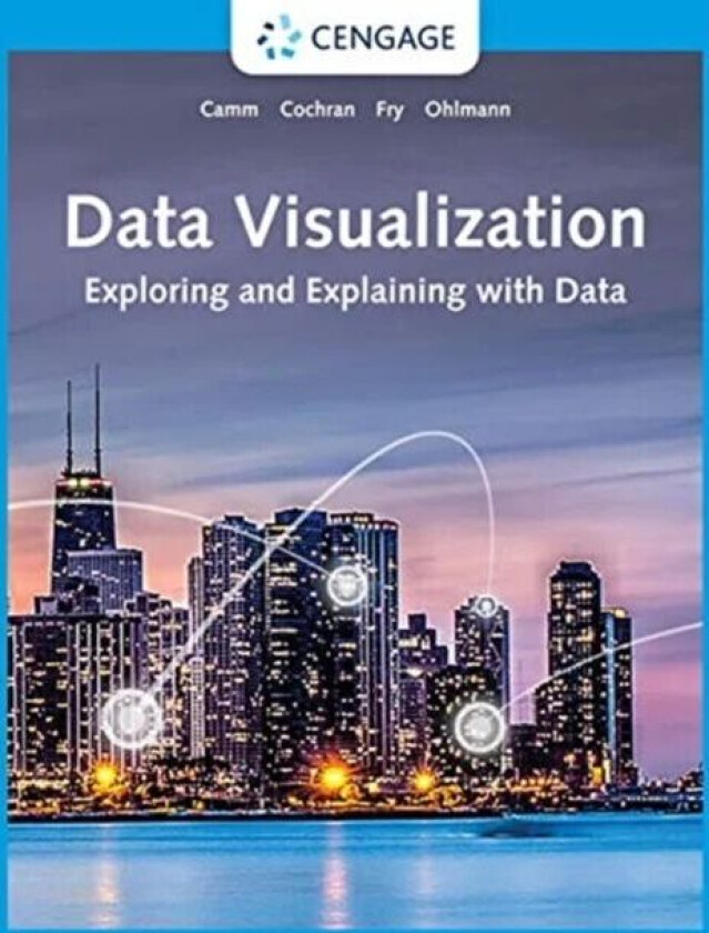 Data Visualization av Michael (University of Cincinnati) Fry, Jeffrey (University of Iowa) Ohlmann, Jeffrey (Wake Forest University) Camm, James (Univ