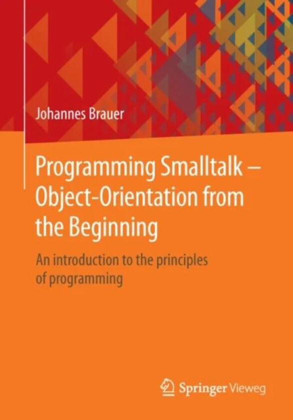 Programming Smalltalk - Object-Orientation from the Beginning av Johannes Brauer