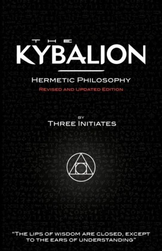 The Kybalion - Hermetic Philosophy - Revised and Updated Edition av Three Initiates