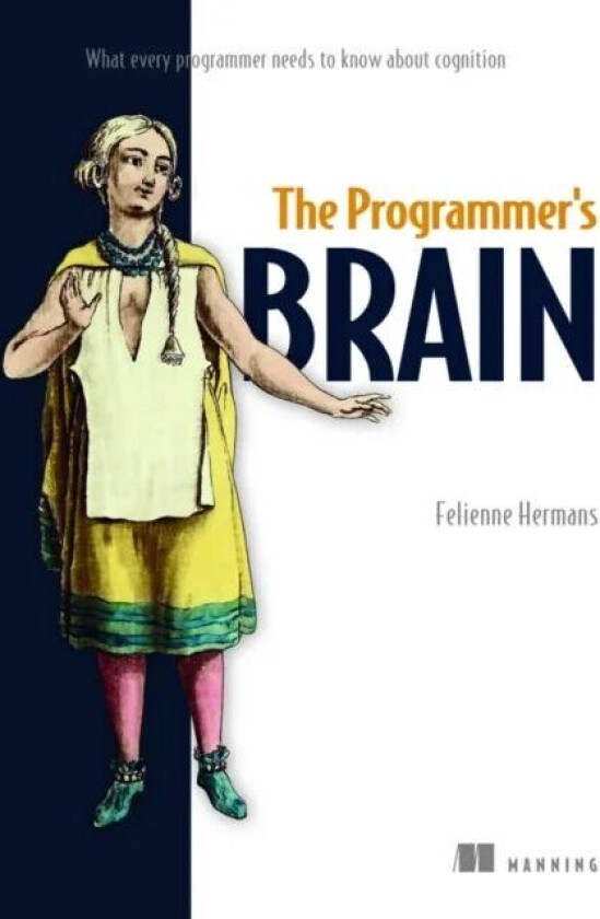 The Programmer's Brain: What every programmer needs to know about cognition av Felienne Hermans