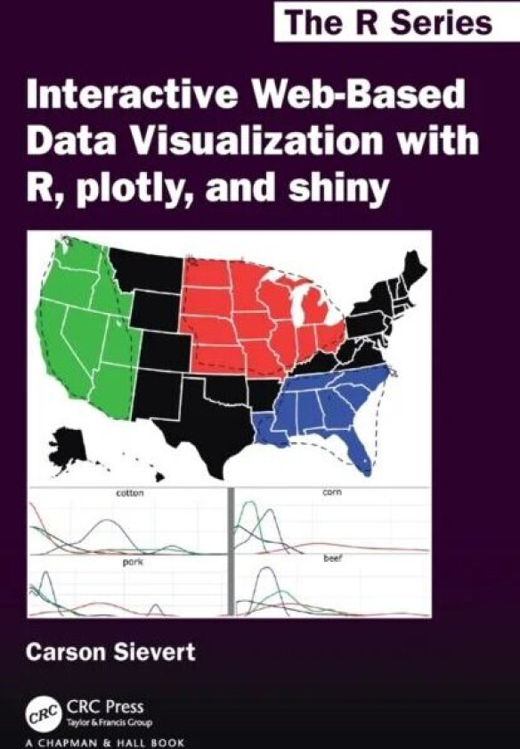 Interactive Web-Based Data Visualization with R, plotly, and shiny av Carson Sievert