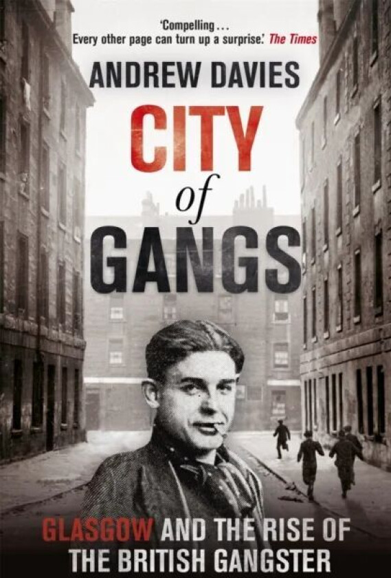 City of Gangs: Glasgow and the Rise of the British Gangster av Andrew Davies