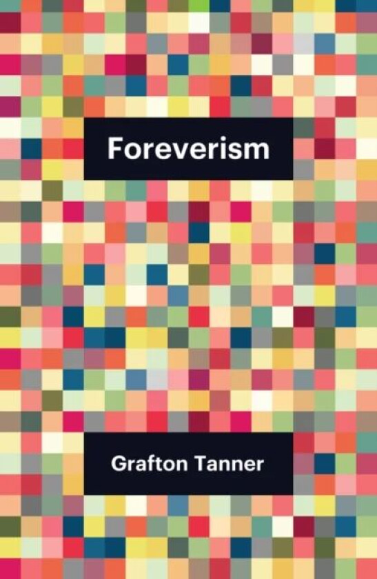 Foreverism av Grafton Tanner