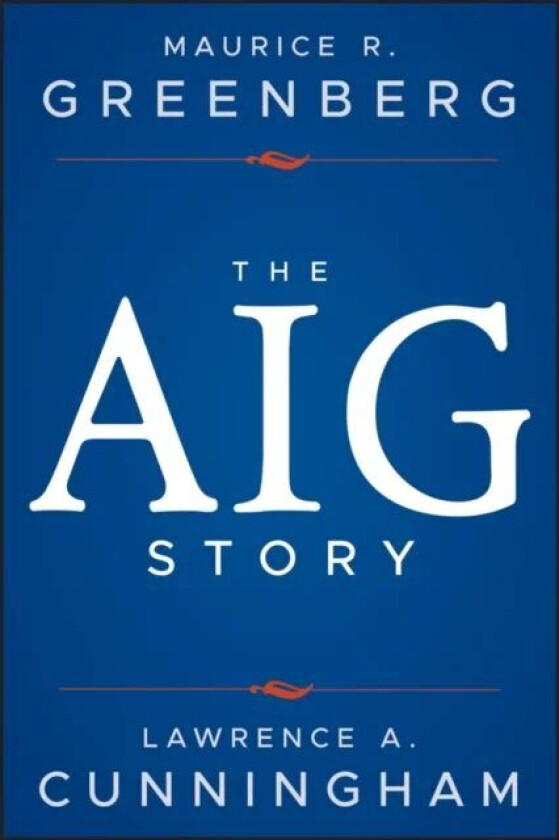 The AIG Story, + Website av Maurice R. Greenberg, Lawrence A. Cunningham