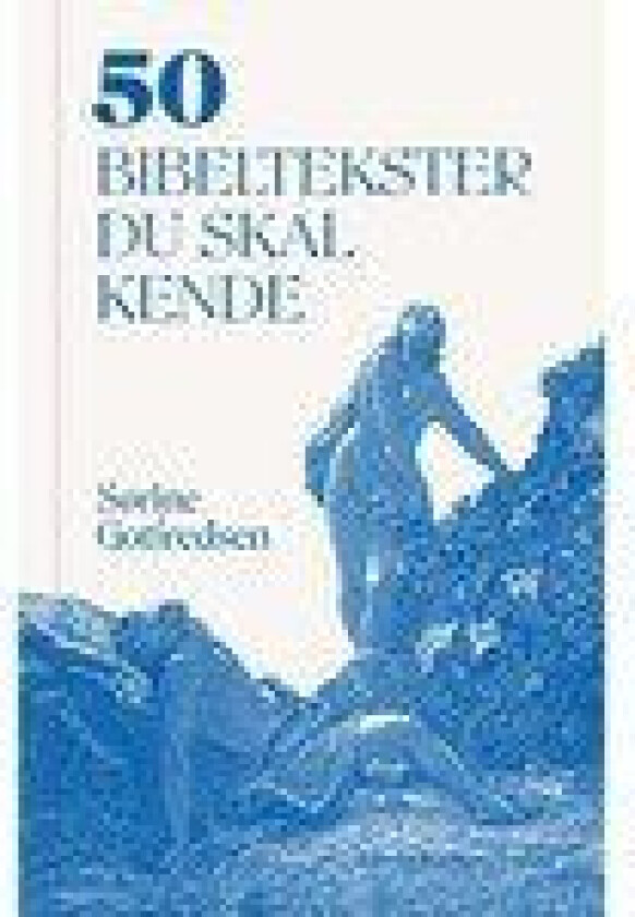50 bibeltekster du skal kende Sørine Gotfredsen Språk: Dansk