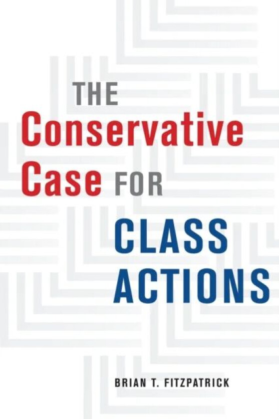 The Conservative Case for Class Actions av Brian T. Fitzpatrick