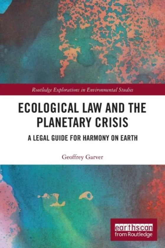 Ecological Law and the Planetary Crisis av Geoffrey Garver