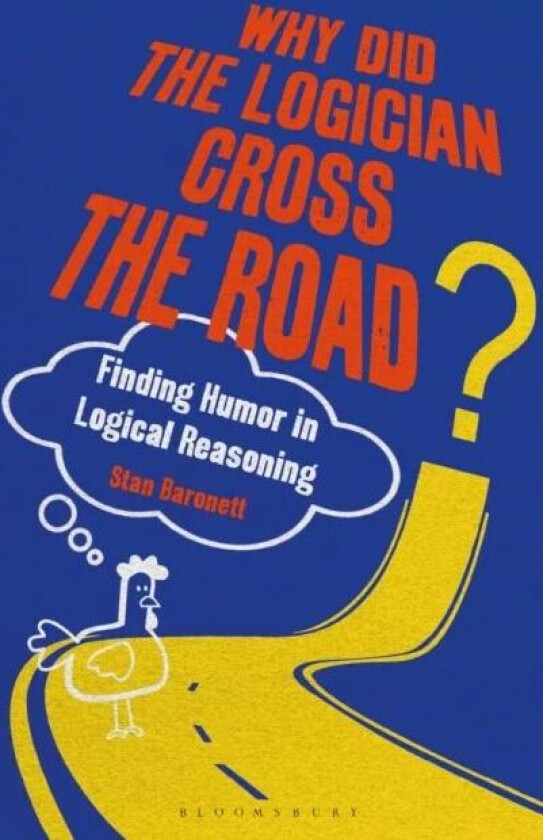Why Did the Logician Cross the Road? av Stan (University of Nevada USA) Baronett